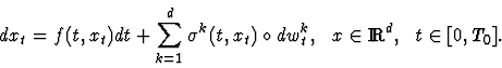 \begin{displaymath}
dx_t = f(t,x_t) dt + \sum_{k=1}^d \sigma^k(t,x_t) \circ dw^k_t
, \hspace{0.1in} x \in \RR^d, \hspace{0.1in} t \in [0,T_0].
\end{displaymath}