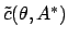 $\tilde c(\theta,A^*)$