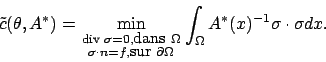 \begin{displaymath}
\tilde c(\theta,A^*) = \min_{\scriptstyle {\rm div \;}\sigma...
...al \Omega}
\int_{\Omega} A^*(x)^{-1} \sigma \cdot \sigma dx .
\end{displaymath}