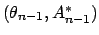 $(\theta_{n-1}, A_{n-1}^*)$